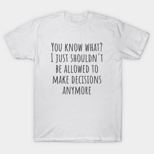 Decisions T-Shirt